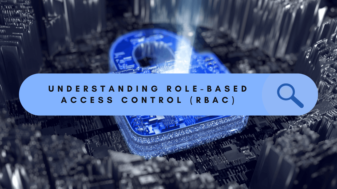 Blue padlock with circuit board design in a digital environment, text Understanding Role-Based Access Control (RBAC) and magnifying glass icon.